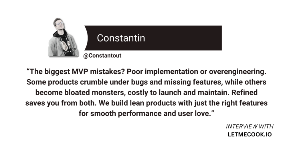 Constantin discusses the biggest MVP mistakes and how the Refined approach focusing on lean, efficient development can help. Read the full write-up to find out his journey to building market-ready MVPs.